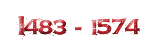 1483 - 1574